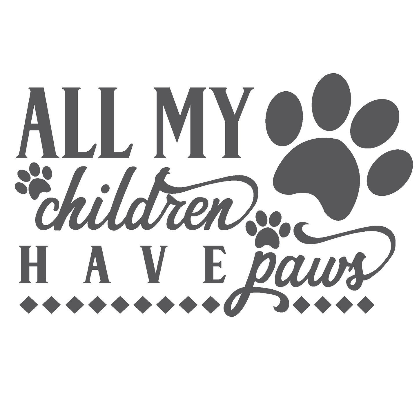 ShopVinylDesignStore.com All My Children Have Paws Wide Shop Vinyl Design decals stickers