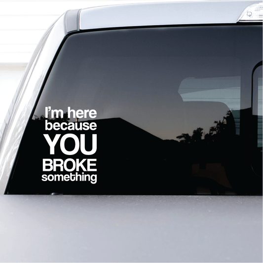 ShopVinylDesignStore.com Plumber I'm Here Because You Broke Something Wide Shop Vinyl Design decals stickers