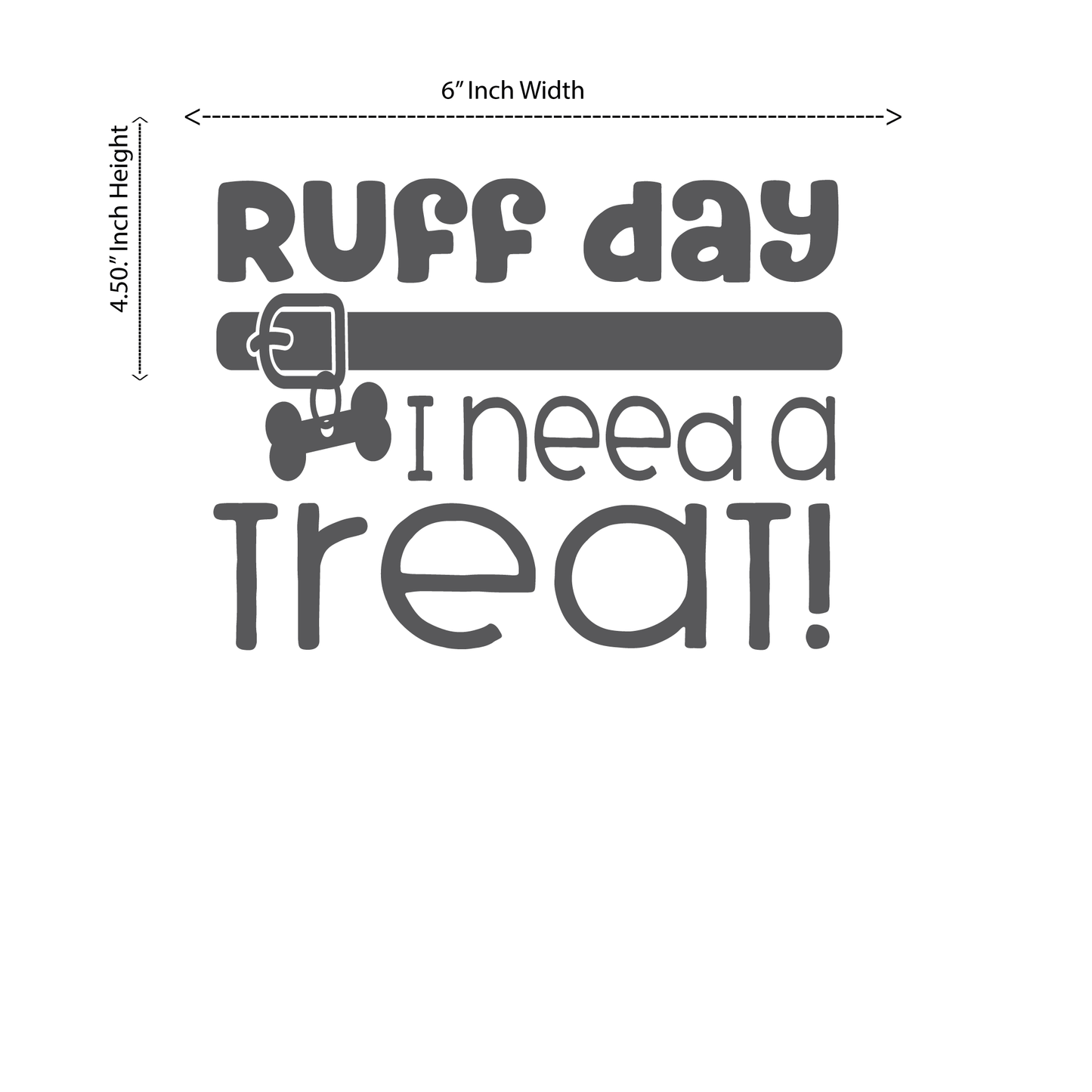 ShopVinylDesignStore.com Ruff Day I Need A Treat Wide 6"W x 4.50"H Shop Vinyl Design decals stickers