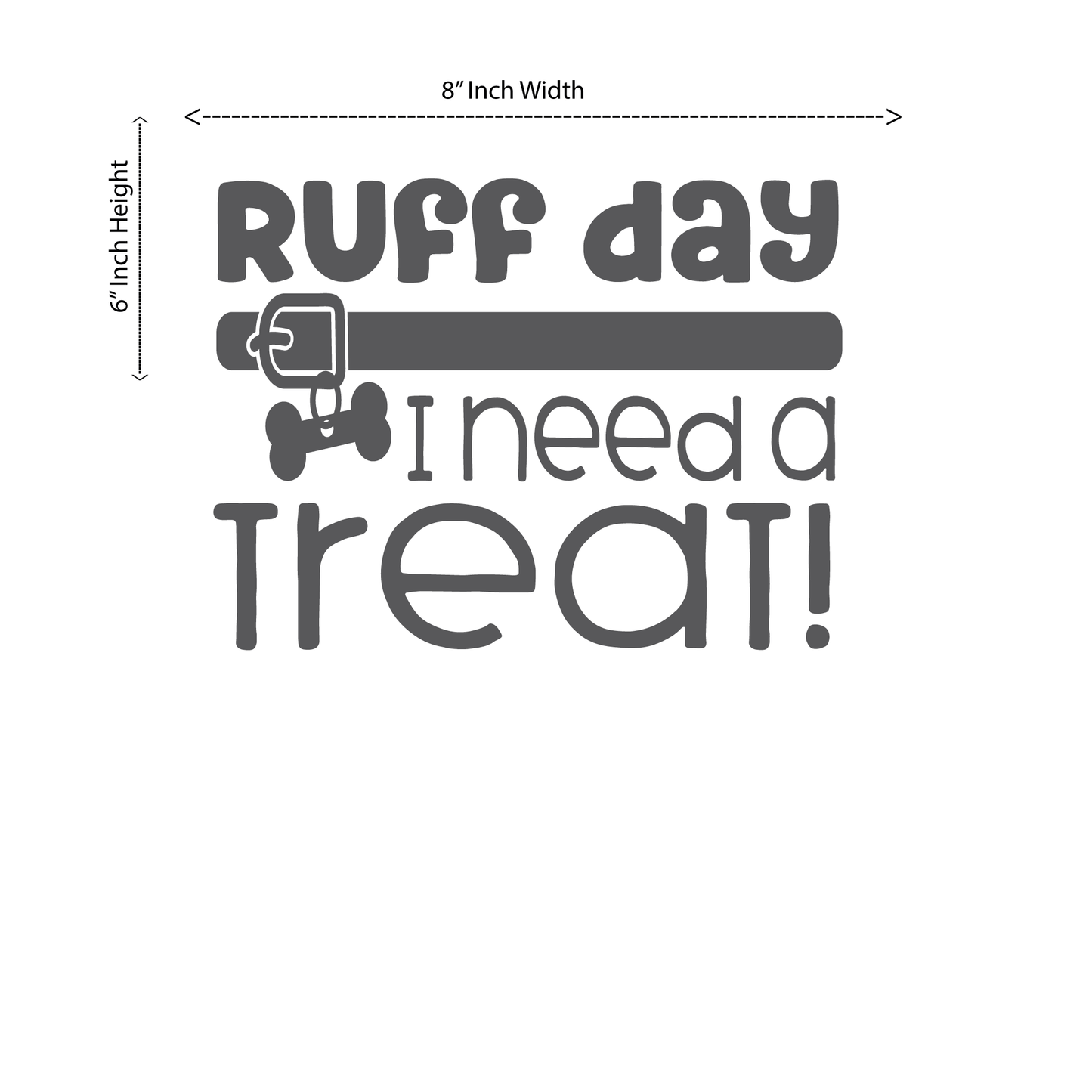 ShopVinylDesignStore.com Ruff Day I Need A Treat Wide 8"W x 6"H Shop Vinyl Design decals stickers