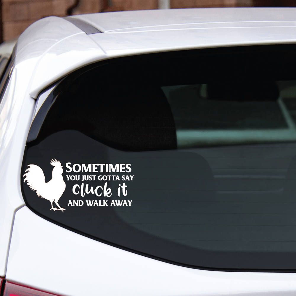 ShopVinylDesignStore.com Sometimes You Gotta Say Cluck It And Walk Away Wide Shop Vinyl Design decals stickers