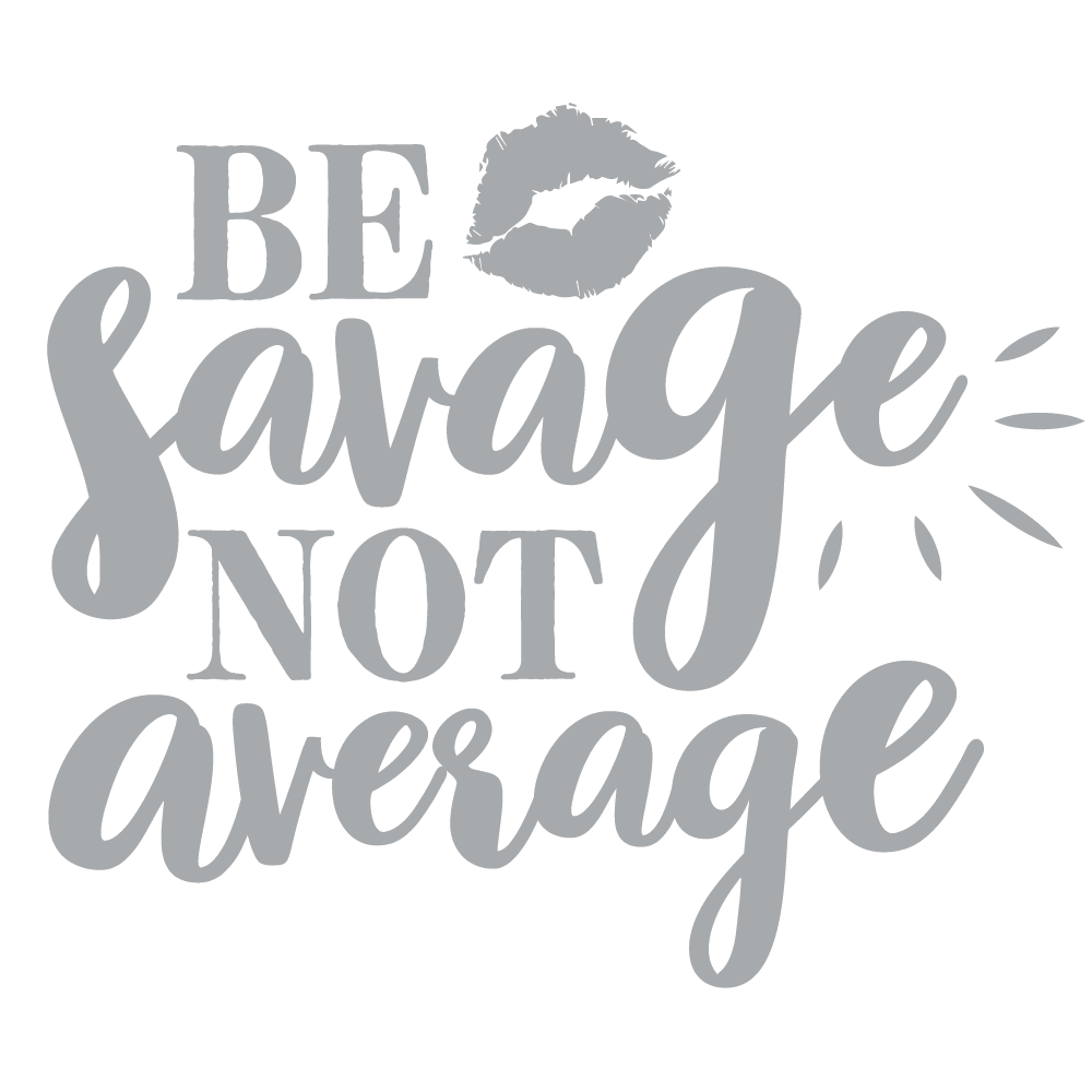 Be Savage Not Average
