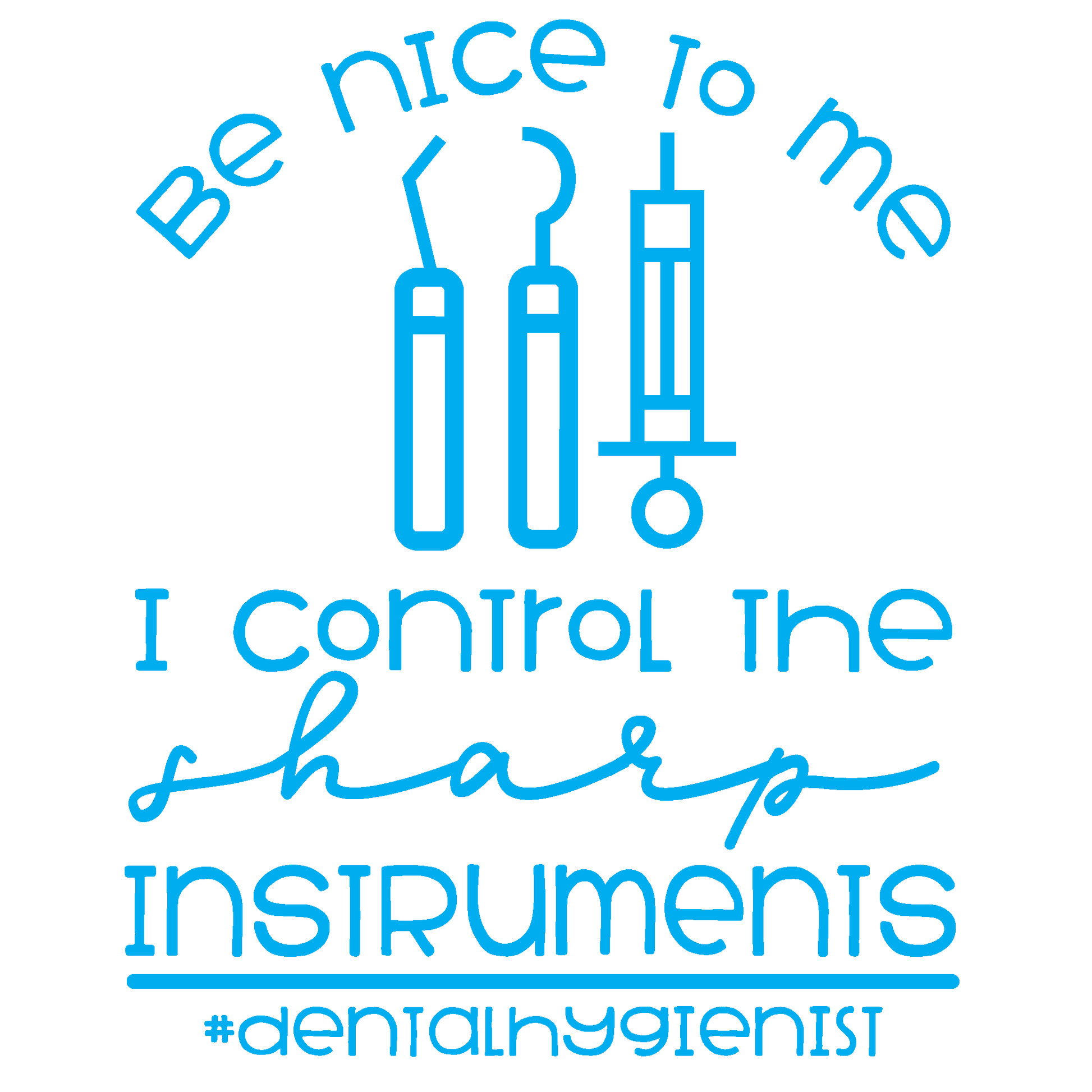 ShopVinylDesignStore.com Dental Hygienist, Be Nice to Me I Control the Instruments Wide Shop Vinyl Design decals stickers