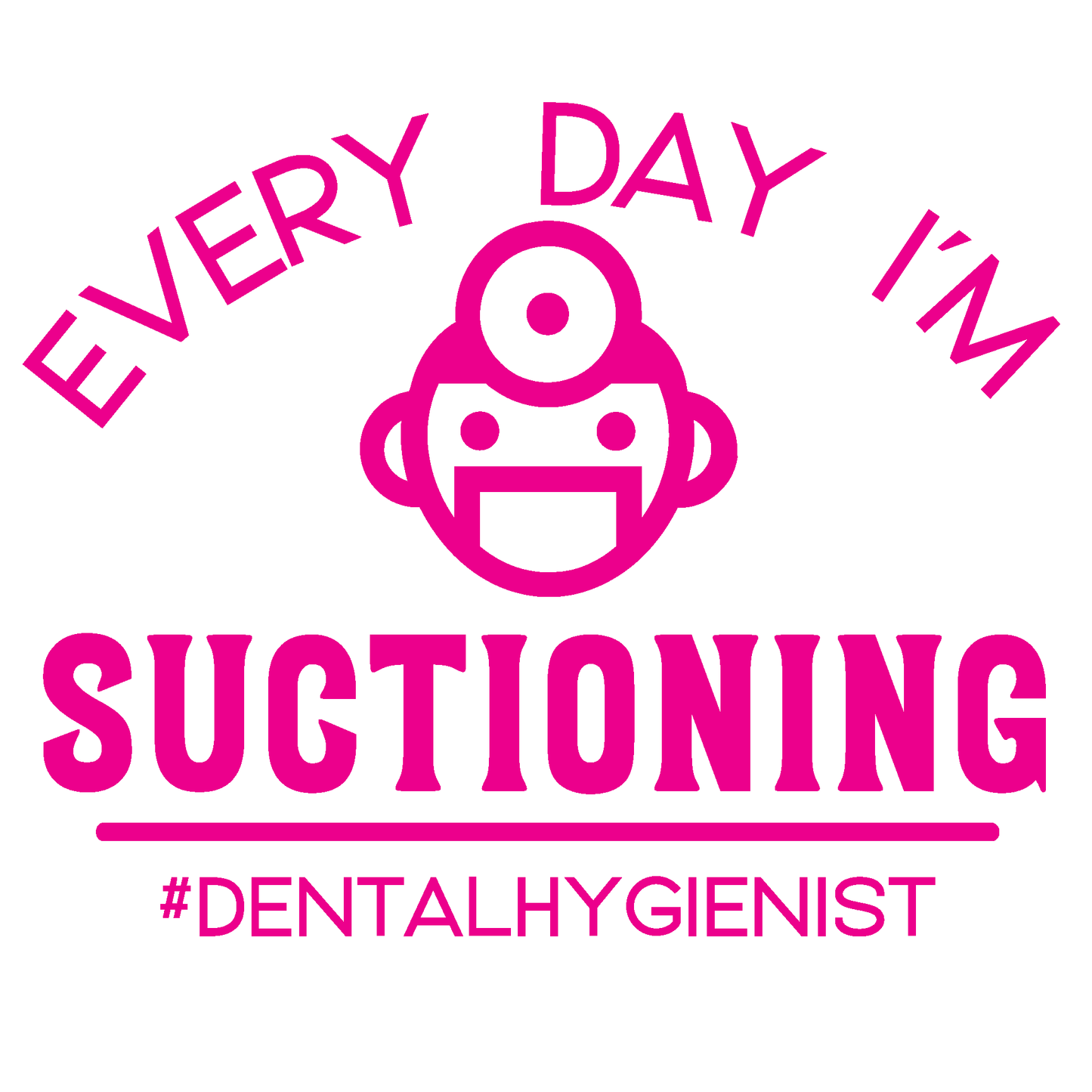 ShopVinylDesignStore.com Dental Hygienist, Every Day I'm Suctioning Wide Shop Vinyl Design decals stickers