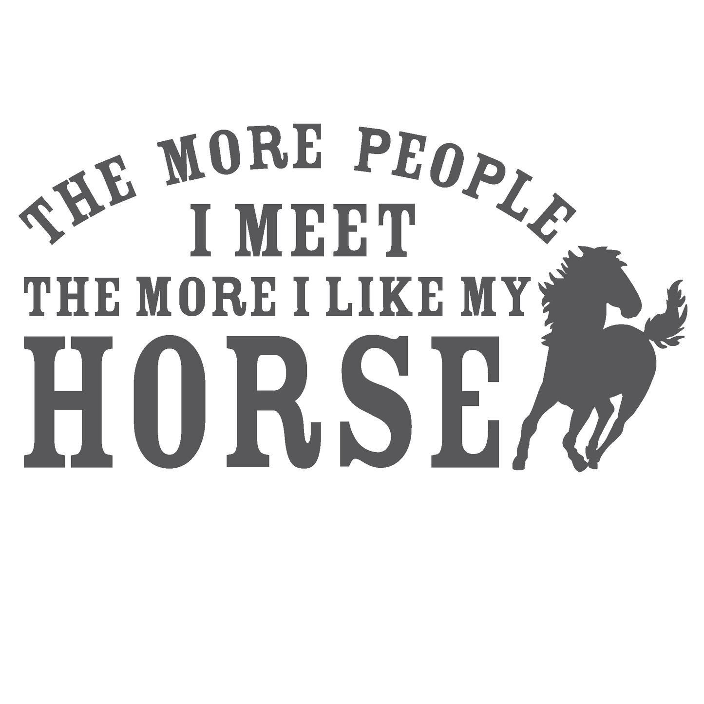 ShopVinylDesignStore.com The More People I Meet The More I Like My Horse Wide Shop Vinyl Design decals stickers