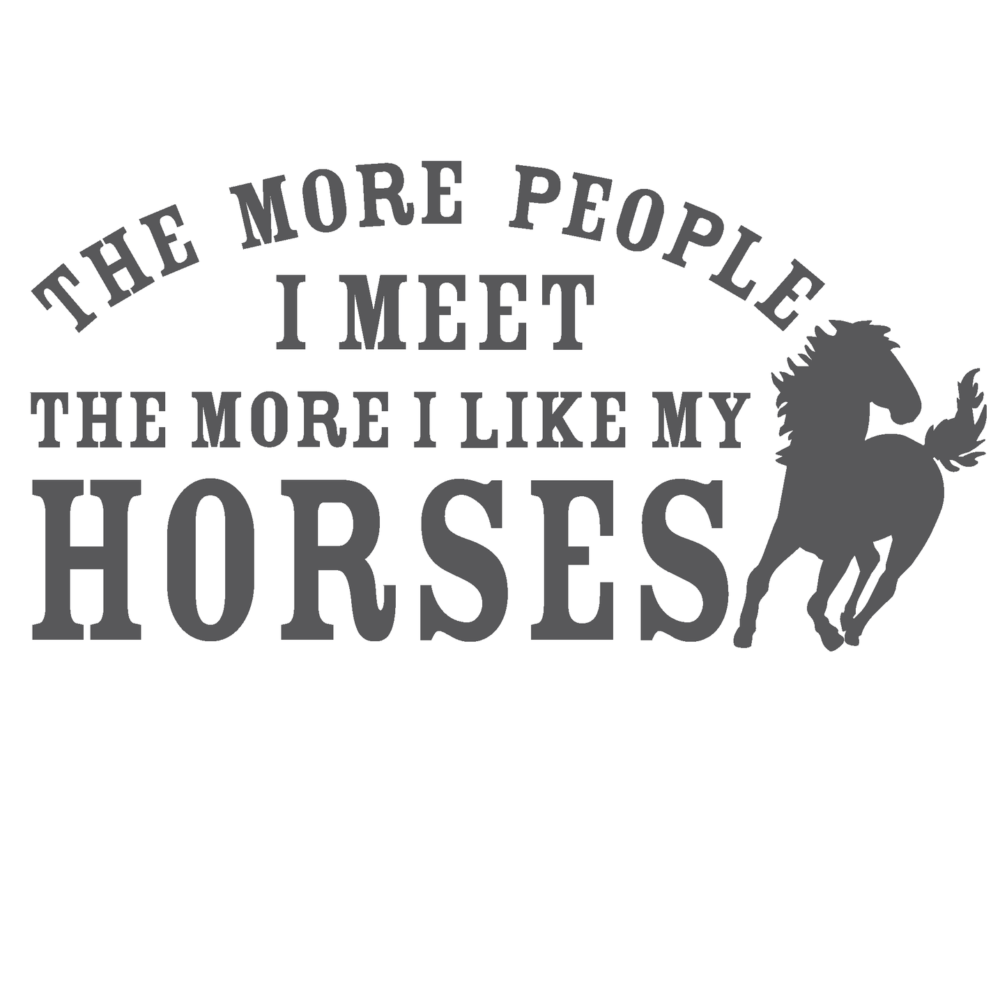 ShopVinylDesignStore.com The More People I Meet The More I Like My Horses Wide Shop Vinyl Design decals stickers